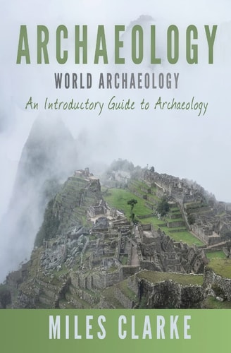 Archaeology World Archaeology: An Introductory Guide to Archaeology