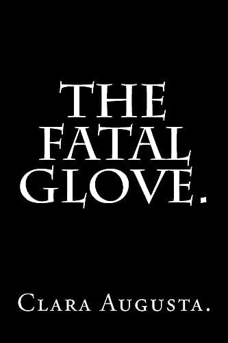 The Fatal Glove by Clara Augusta.