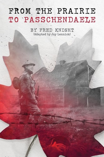 The Prairie To Passchendaele Man of Kent - Soldier of the 10th Canadian Infantry