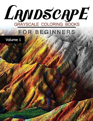 Landscapes GRAYSCALE Coloring Books for Beginners Volume 1 Grayscale Photo Coloring Book for Grown Ups (Landscapes Fantasy Coloring)