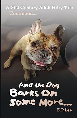 And the Dog Barks on Some More... A 21st Century Adult Fairy Tale Continued