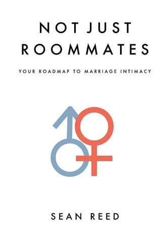 Not Just Roommates A Roadmap To Marriage Intimacy