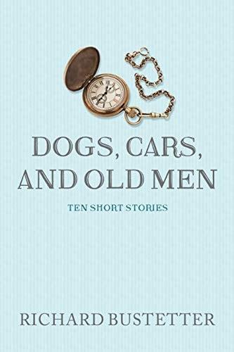 Dogs, Cars, and Old Men Ten Short Stories