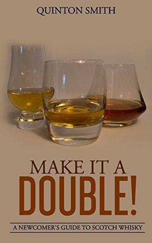 Make It a Double A Newcomer's Guide to Scotch Whisky