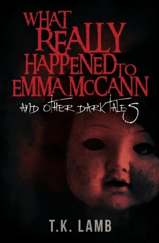 What Really Happened to Emma McCann And Other Dark Tales