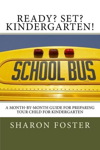 Ready? Set? Kindergarten! A Month-By-month Guide for Preparing Your Child for Kindergarten