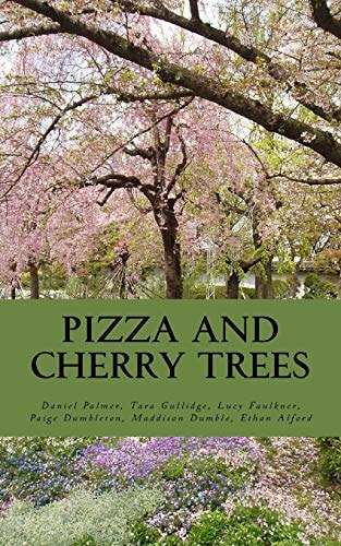 Pizza and Cherry Trees An Anthology of Stories by New Zealand's Home Schooled Community