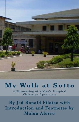 My Walk at Sotto by Jed Ronald Filoteo with Malou Alorro A Witnessing of a Man's Hospital Visitation Apostolate