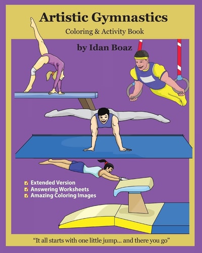 Artistic Gymnastics: Coloring and Activity Book (Extended) Gymnasticsis One of Idan's Interests. He Has Authored Various of Books Which Giving to Children the Values of Physical Arts. Related Themes: Juggling and Acrobatic Stunts , Capoeira Etc. (Volume 4