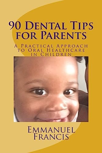 90 Dental Tips for Parents A Practical Approach to Oral Healthcare in Children
