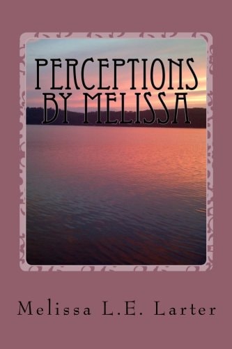 Perceptions by Melissa A Book of Poetry