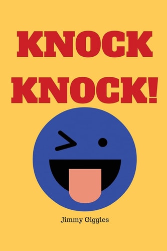Knock Knock! Over 100 Funny Knock Knock Jokes for Kids