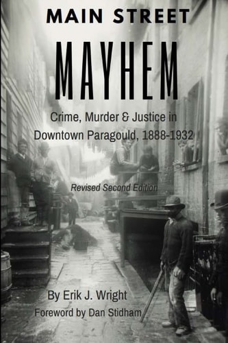 Main Street Mayhem Crime, Murder and Justice in Downtown Paragould, 1888-1932