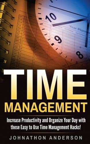 Time Management Increase Productivity and Organize Your Day with These Easy to Use Time Management Hacks!
