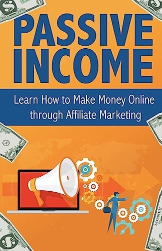 Passive Income Learn How to Make Money Online Through Affiliate Marketing