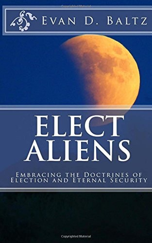 Elect Aliens Embracing the Doctrines of Election and Eternal Security