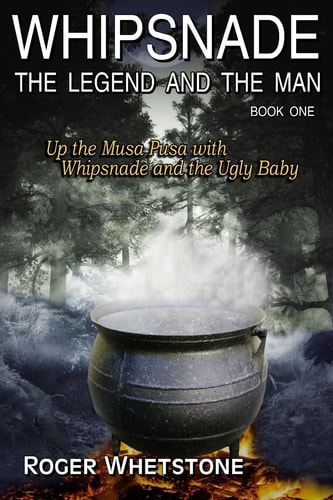 Whipsnade The Legend and The Man: Book One: Up the Musa Pusa with Whipsnade and the Ugly Baby