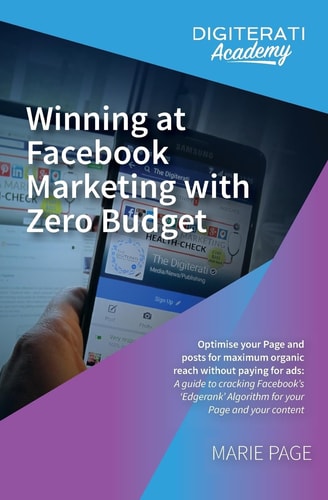Winning at Facebook Marketing with Zero Budget Optimise Your Page and Posts for Maximum Organic Reach Without Paying for Ads: a Guide to Cracking Facebook's 'Edgerank' Algorithm for Your Page and Your Content