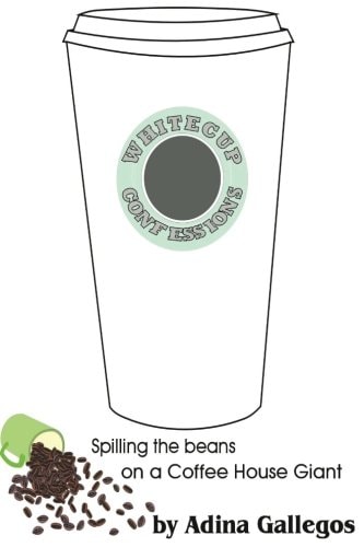Whitecup Confessions Spilling the Beans on a Coffee House Giant