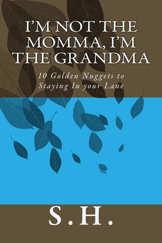 I'm Not the Momma, I'm the Grandma 10 Golden Nuggets to Staying in Your Lane