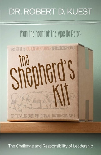 The Shepherd's Kit The Challenge and Responsibility of Leadership