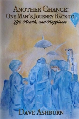 Another Chance One Man's Journey Back to Life, Health and Happiness
