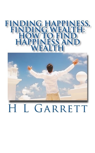Finding Happiness, Finding Wealth How to Find Happiness and Wealth