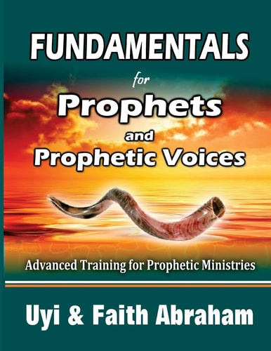 Fundamentals For Prophets and Prophetic Voices Advanced Training for Prophetic Ministries