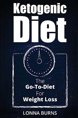 Ketogenic Diet The Go-To-Diet For Weight Loss