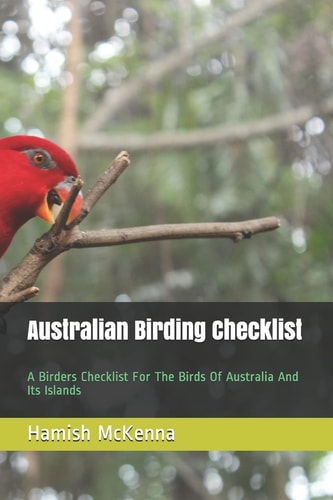 Australian Birding Checklist A Birders Guide to the Birds of Australia and Its Islands