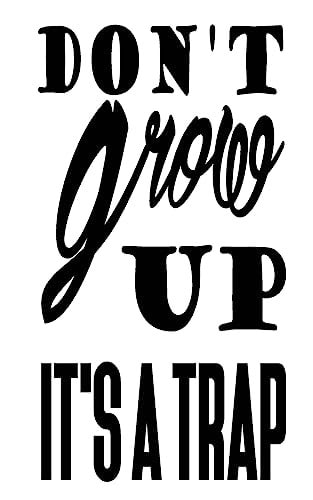 Don't Grow Up It's a Trap