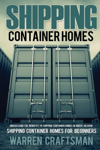 Shipping Container Homes Understanding The Benefits to Shipping Container Homes in Under an Hour