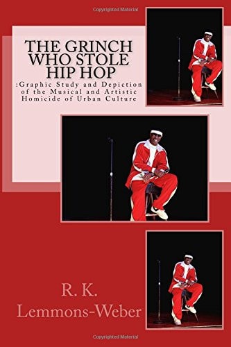 The Grinch Who Stole Hip Hop : Graphic Study and Depiction of the Musical and Artistic Homicide of Urban Culture