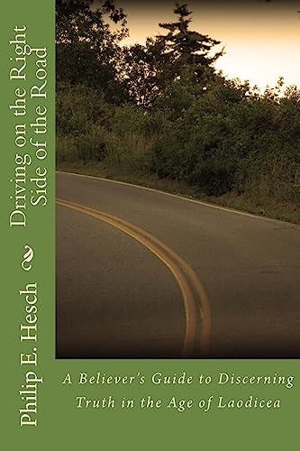 Driving on the Right Side of the Road A Believer's Guide to Discerning Truth in the Age of Laodicea