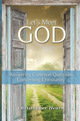 Let's Meet God Answering Common Questions Concerning Christianity