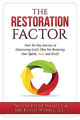 Restoration Factor Your 40-Day Journey of Discovering God's Plan For Restoring Your Spirit, Soul and Body