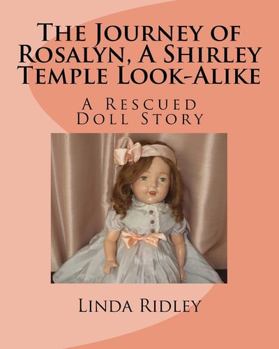 The Journey of Rosalyn, a Shirley Temple Look-Alike A Rescued Doll Story