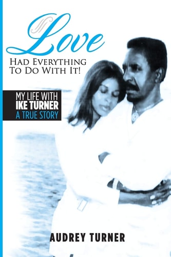 Love Had Everything to Do With It My Life with Ike Turner, A True Story