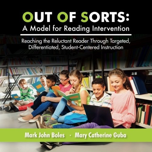 Out of Sorts: a Model for Reading Intervention Reaching the Reluctant Reader Through Targeted, Differentiated, Student-Centered Instruction