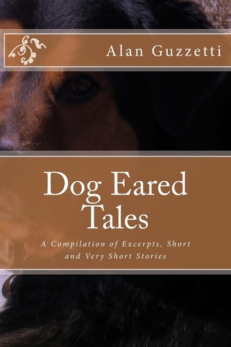 Dog Eared Tales A Compilation of Excerpts, Short and Very Short Stories