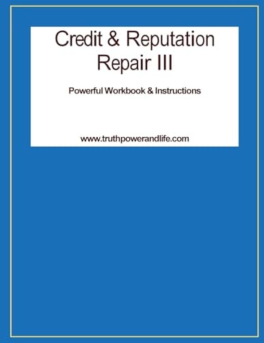 Credit and Reputation Repair III A Powerful Workbook and Tools