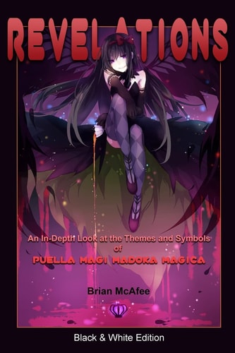Revelations: Black and White Edition An In-Depth Look at the Themes and Symbols of Puella Magi Madoka Magica