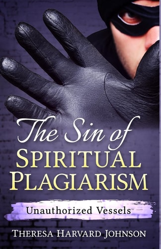 The Sin of Spiritual Plagiarism Unauthorized Vessels