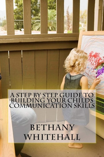 A Step By Step Guide to Building Your Childs Communication Skills
