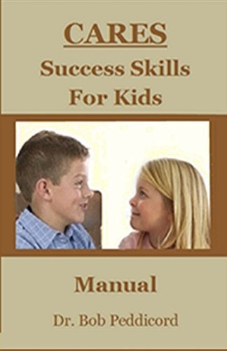 CARES Success Skills for Kids A Manual for Parents, Grandparents, Counselors and Educators to Supplement Biggie the Bear CARES & Brave Bear Became a Chief who CARES - Full Color Version