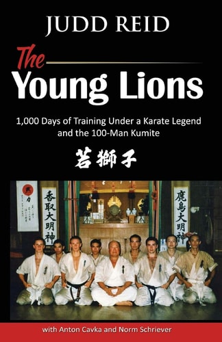 The Young Lions 1,000 Days of Training Under a Karate Master and the 100-Man Kumite