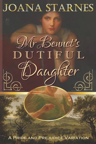 Mr Bennet's Dutiful Daughter ~ a Pride and Prejudice Variation ~