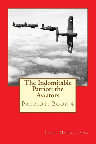 The Indomitable Patriot The Aviators: Patriot, Book 4