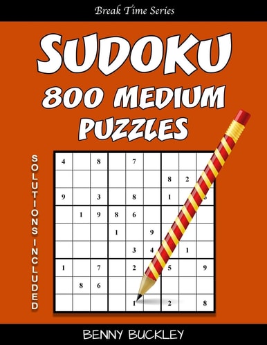 Sudoku 800 Medium Puzzles. Solutions Included A Break Time Series Book