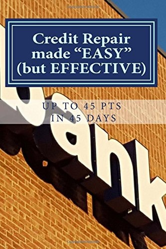 Credit Repair Made EASY (Up to 45pts in 45 Days) Credit Repair Made "EASY" But Effective